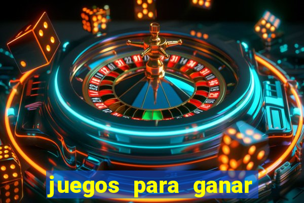 juegos para ganar dinero de verdad gratis